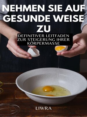 cover image of Nehmen Sie auf gesunde Weise zu--Definitiver Leitfaden zur Steigerung der Körpermasse